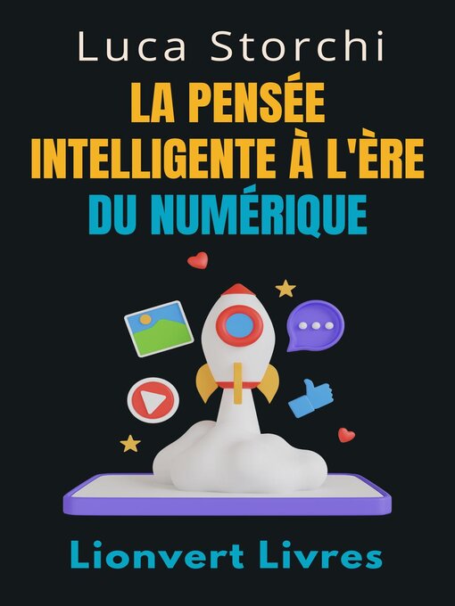 Title details for La Pensée Intelligente À L'ère Du Numérique--￼Stratégies Pour Prendre Des Décisions Intelligentes Dans Un Monde Connecté by Lionvert Livres - Available